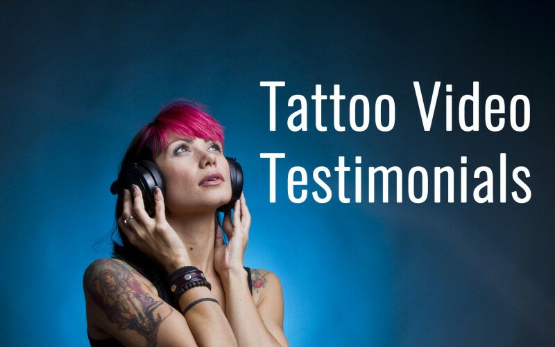 Tattoo Video Testimonials